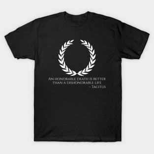 Ancient Roman Philosophy Quote - An honorable death is better than a dishonorable life - Tacitus T-Shirt